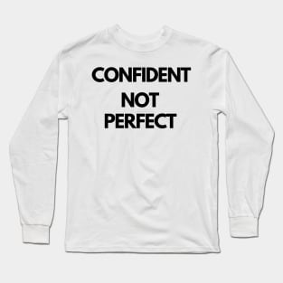 CONFIDENT NOT PERFECT design Long Sleeve T-Shirt